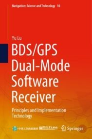 BDS/GPS Dual-Mode Software Receiver: Principles and Implementation Technology, ISBN-13: 978-9811610776